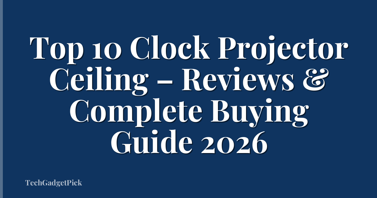 Top 10 Clock Projector Ceiling – Reviews & Complete Buying Guide 2026