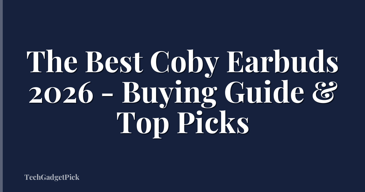 The Best Coby Earbuds 2026 - Buying Guide & Top Picks