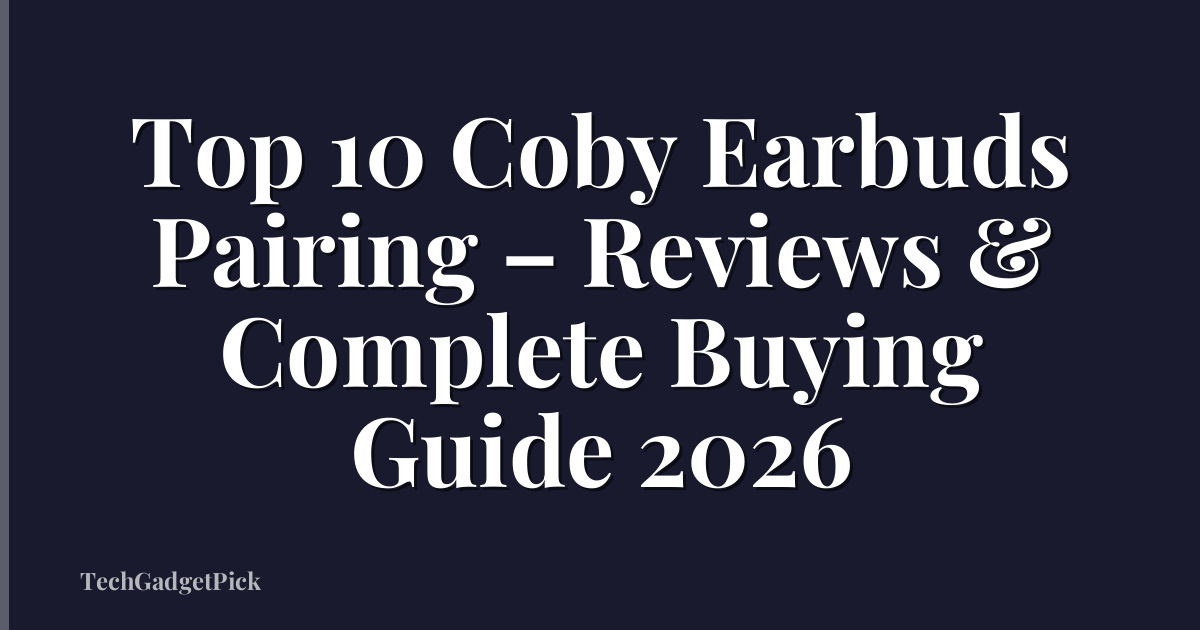 Top 10 Coby Earbuds Pairing – Reviews & Complete Buying Guide 2026