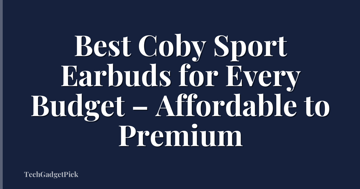Best Coby Sport Earbuds for Every Budget – Affordable to Premium