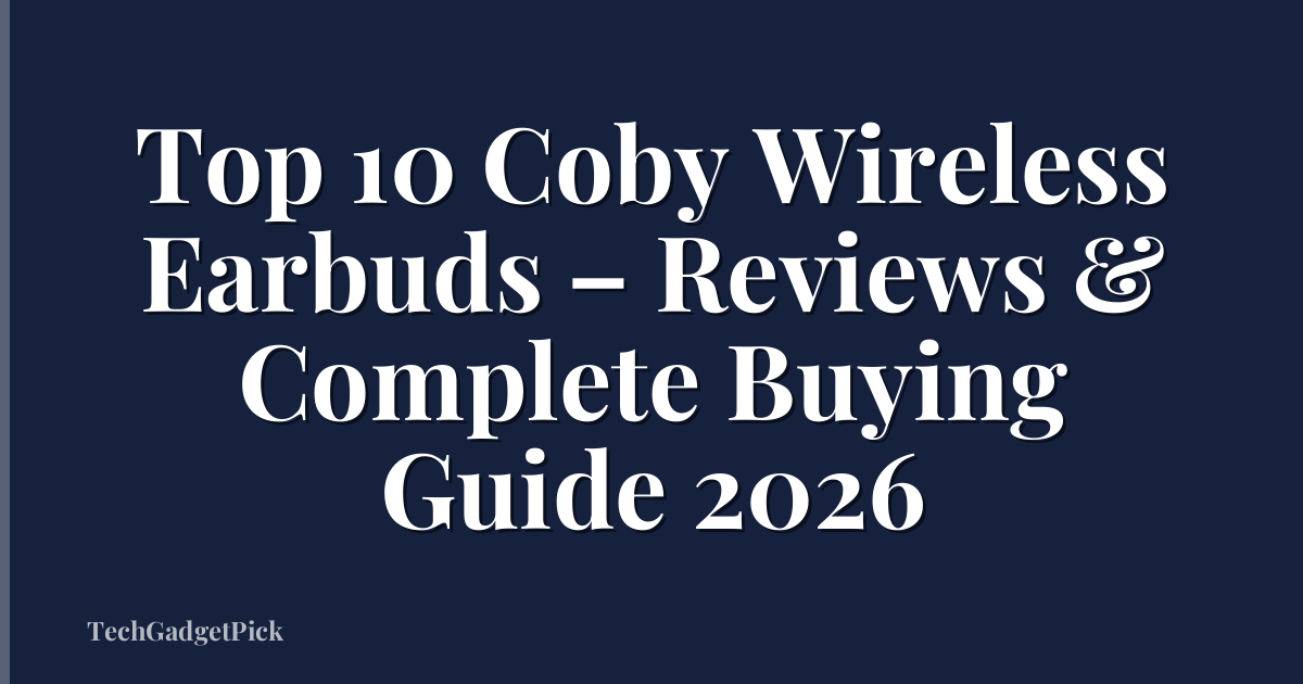 Top 10 Coby Wireless Earbuds – Reviews & Complete Buying Guide 2026