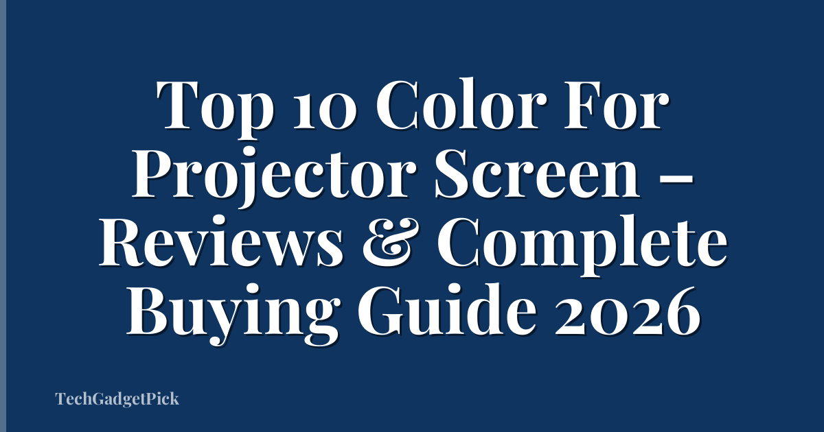 Top 10 Color For Projector Screen – Reviews & Complete Buying Guide 2026