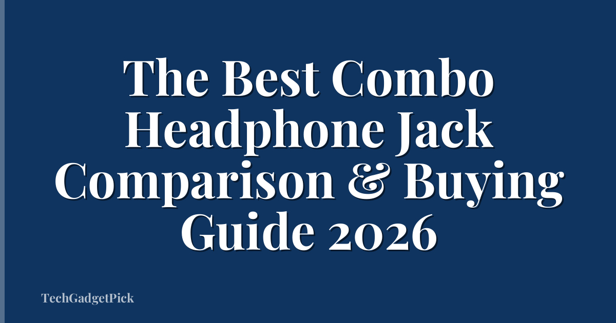 The Best Combo Headphone Jack Comparison & Buying Guide 2026