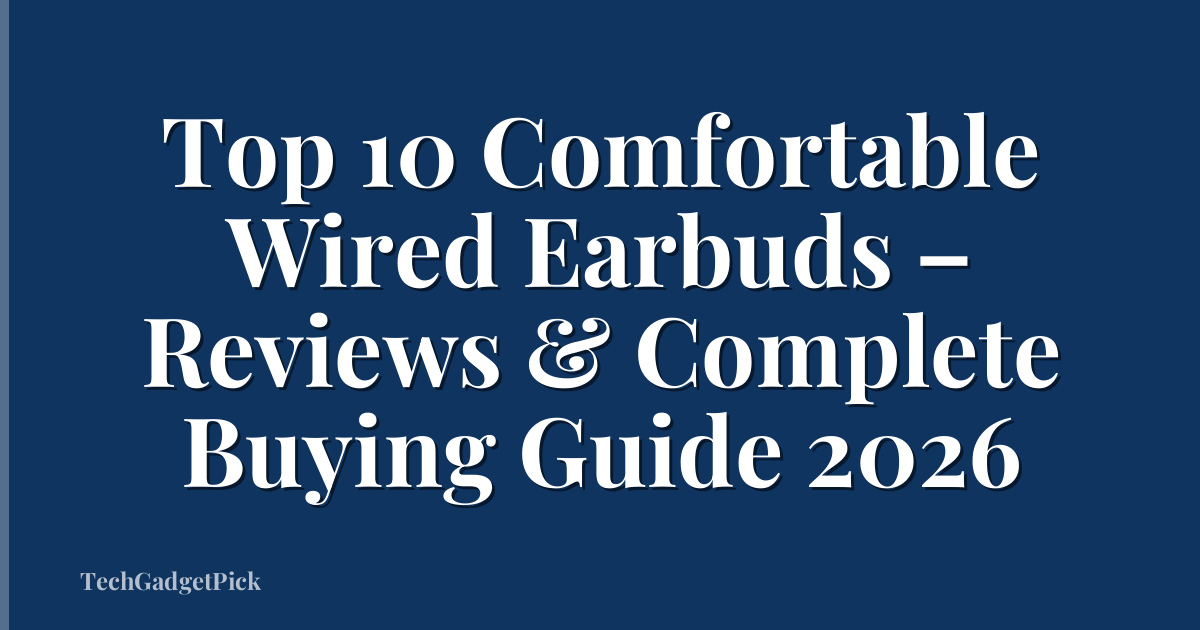 Top 10 Comfortable Wired Earbuds – Reviews & Complete Buying Guide 2026