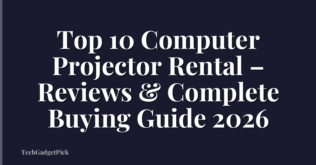 Top 10 Computer Projector Rental – Reviews & Complete Buying Guide 2026