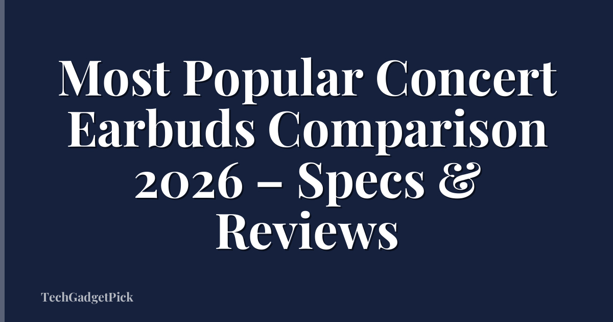 Most Popular Concert Earbuds Comparison 2026 – Specs & Reviews