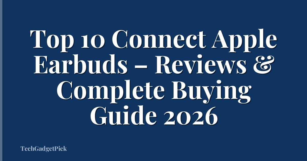Top 10 Connect Apple Earbuds – Reviews & Complete Buying Guide 2026