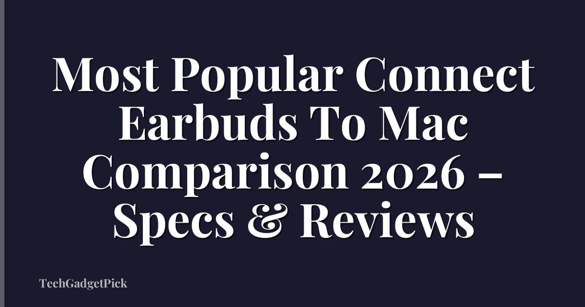 Most Popular Connect Earbuds To Mac Comparison 2026 – Specs & Reviews