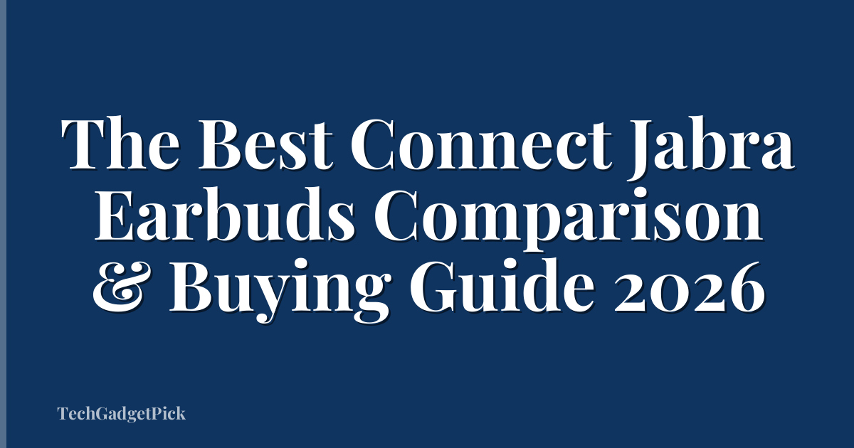 The Best Connect Jabra Earbuds Comparison & Buying Guide 2026