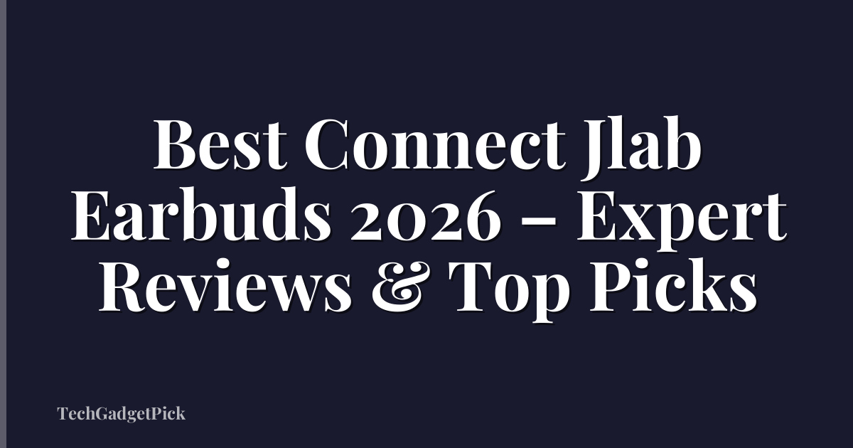 Best Connect Jlab Earbuds 2026 – Expert Reviews & Top Picks