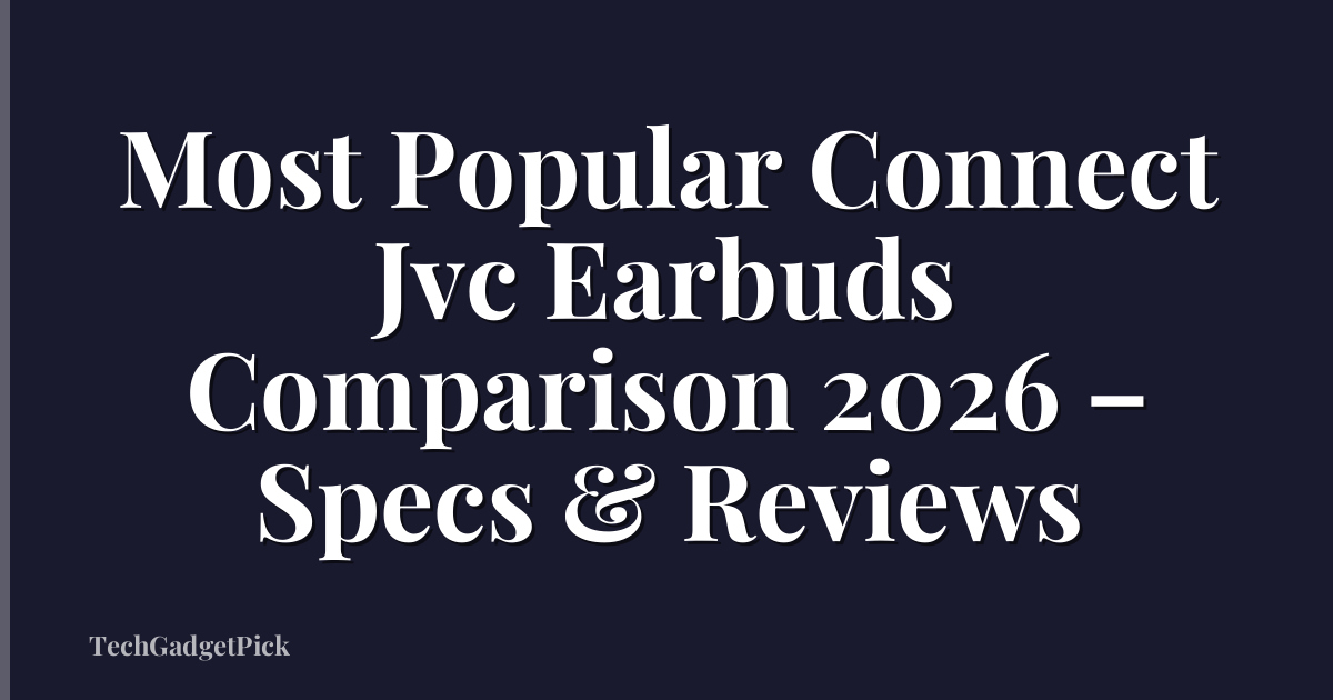 Most Popular Connect Jvc Earbuds Comparison 2026 – Specs & Reviews