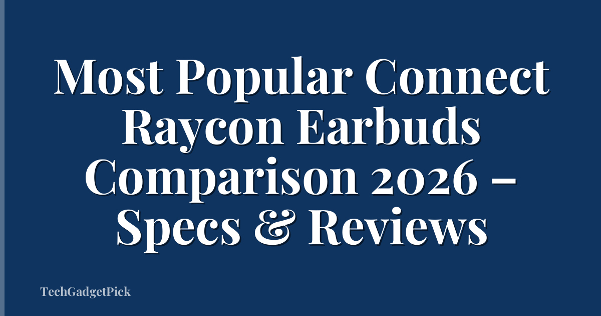 Most Popular Connect Raycon Earbuds Comparison 2026 – Specs & Reviews