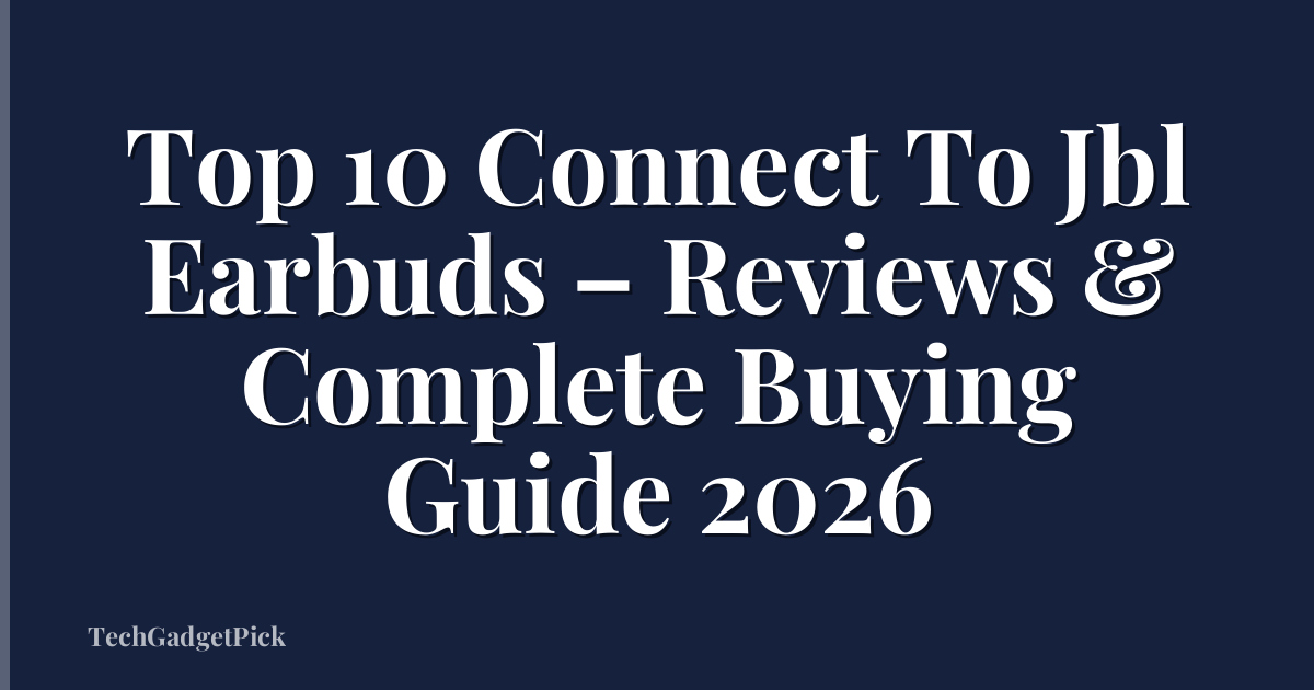 Top 10 Connect To Jbl Earbuds – Reviews & Complete Buying Guide 2026
