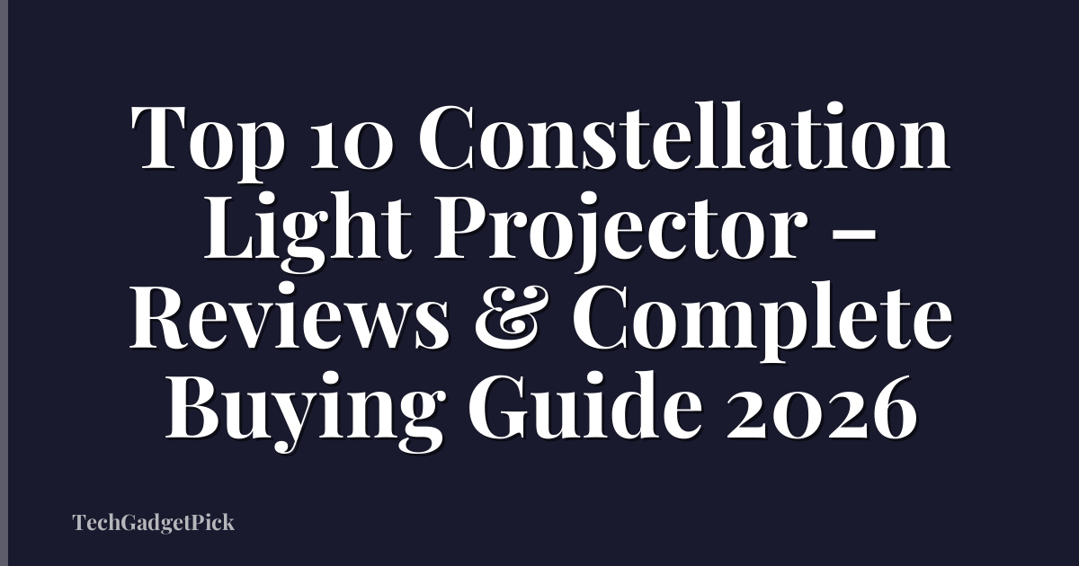 Top 10 Constellation Light Projector – Reviews & Complete Buying Guide 2026