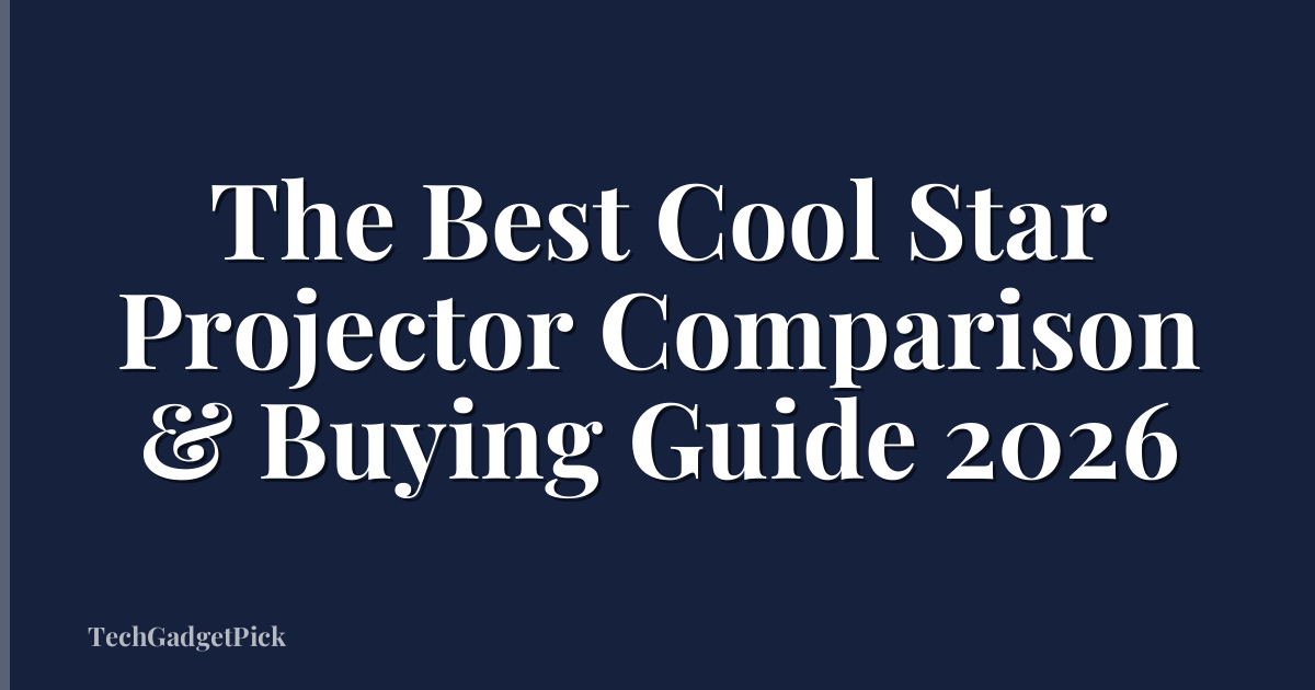The Best Cool Star Projector Comparison & Buying Guide 2026