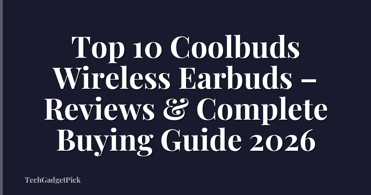 Top 10 Coolbuds Wireless Earbuds – Reviews & Complete Buying Guide 2026