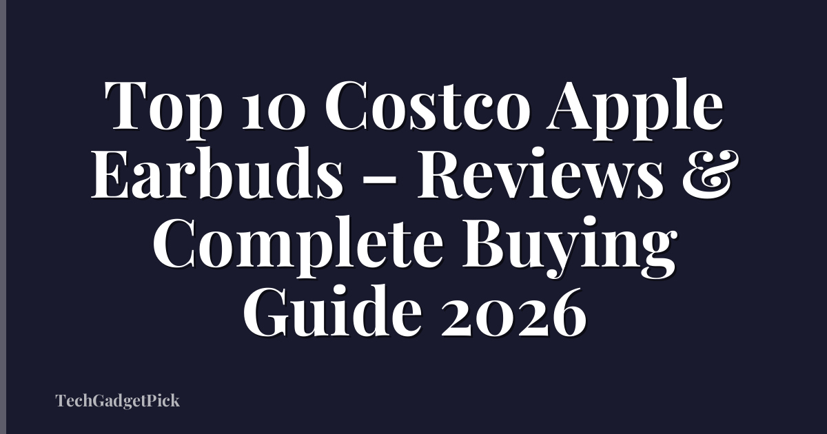 Top 10 Costco Apple Earbuds – Reviews & Complete Buying Guide 2026