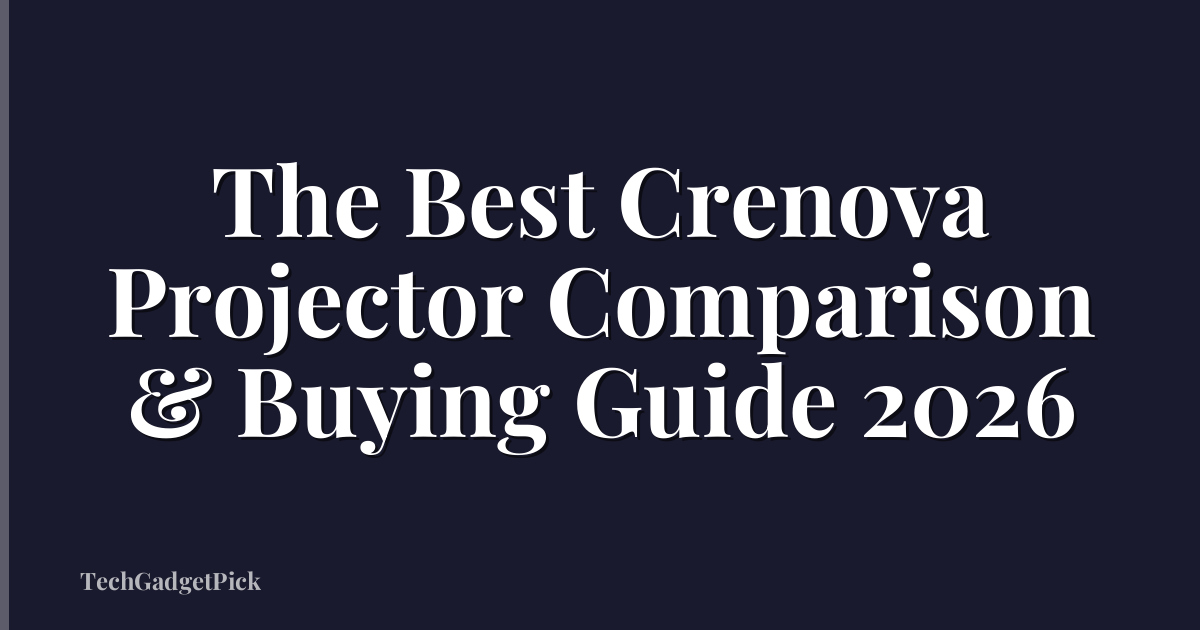 The Best Crenova Projector Comparison & Buying Guide 2026