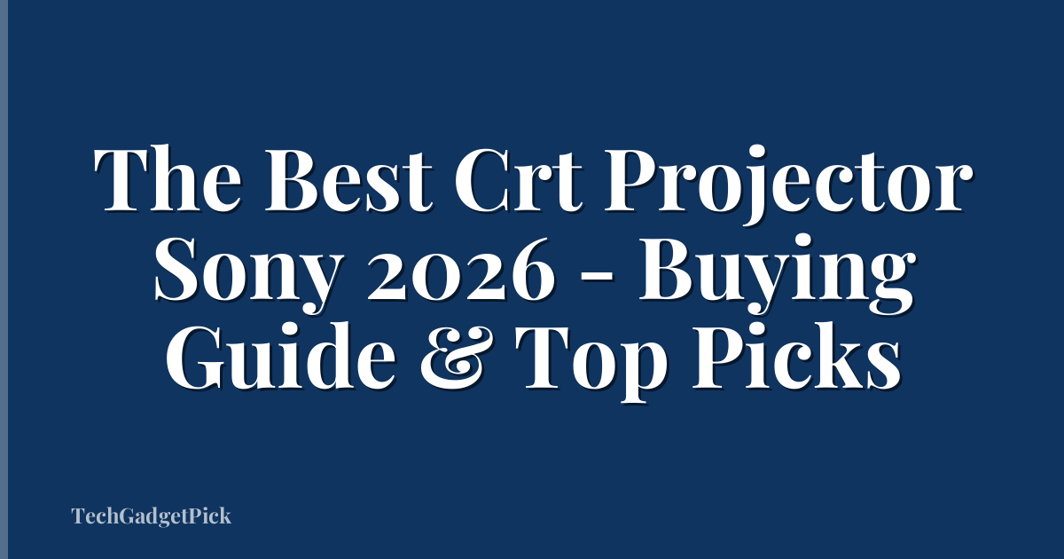 The Best Crt Projector Sony 2026 - Buying Guide & Top Picks