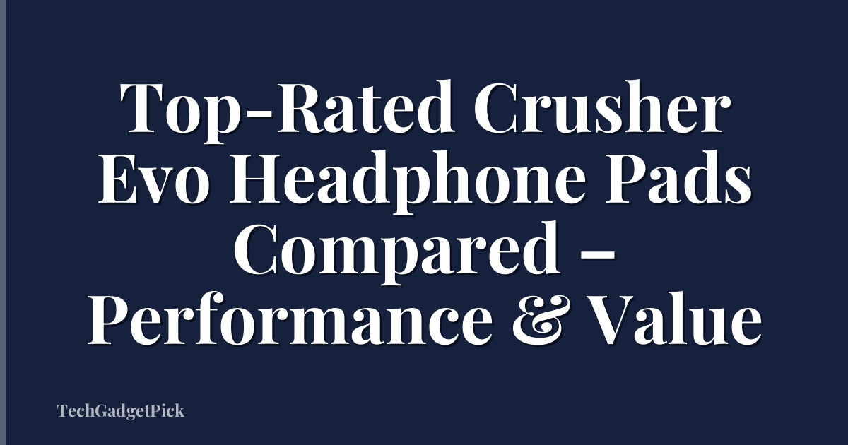 Top-Rated Crusher Evo Headphone Pads Compared – Performance & Value
