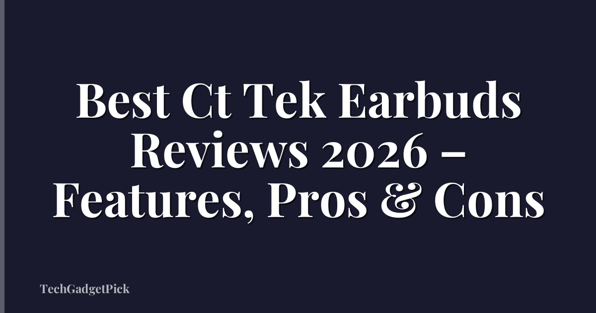 Best Ct Tek Earbuds Reviews 2026 – Features, Pros & Cons