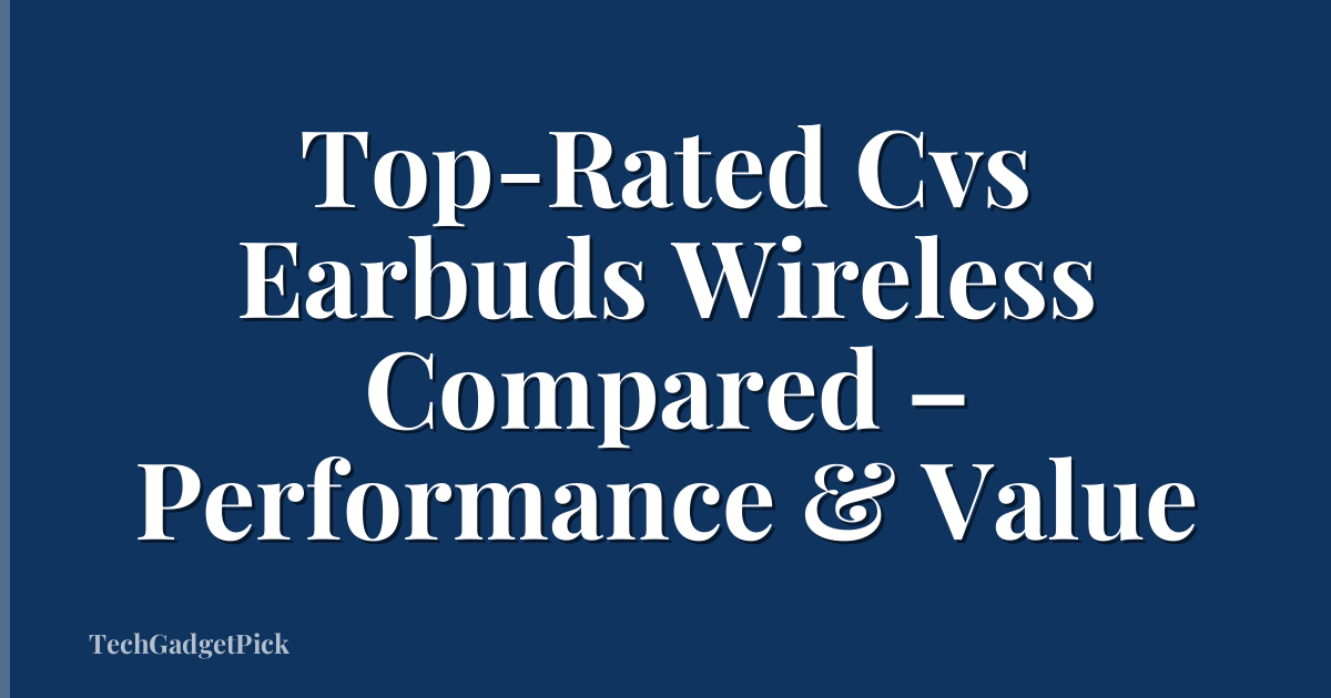 Top-Rated Cvs Earbuds Wireless Compared – Performance & Value