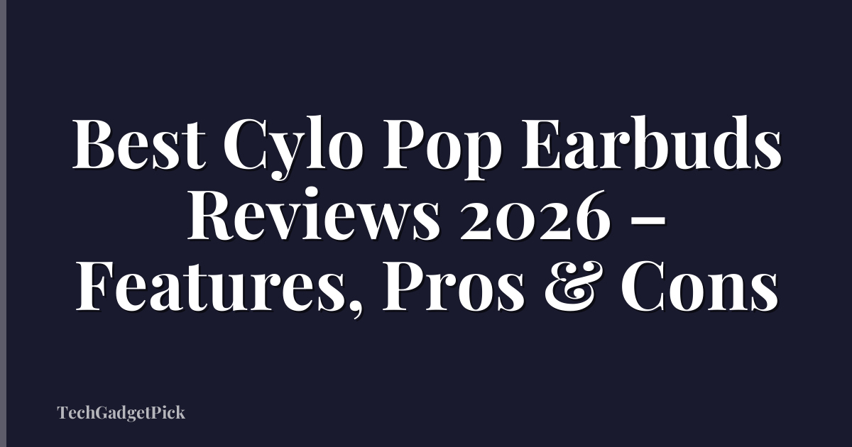 Best Cylo Pop Earbuds Reviews 2026 – Features, Pros & Cons