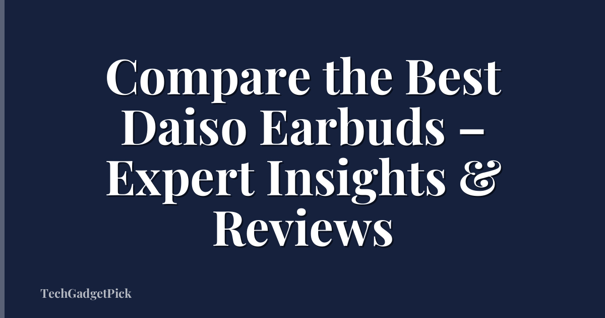 Compare the Best Daiso Earbuds – Expert Insights & Reviews