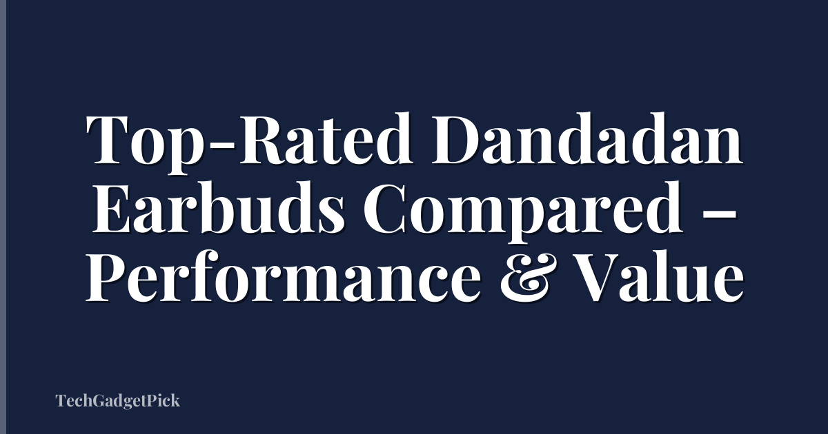Top-Rated Dandadan Earbuds Compared – Performance & Value