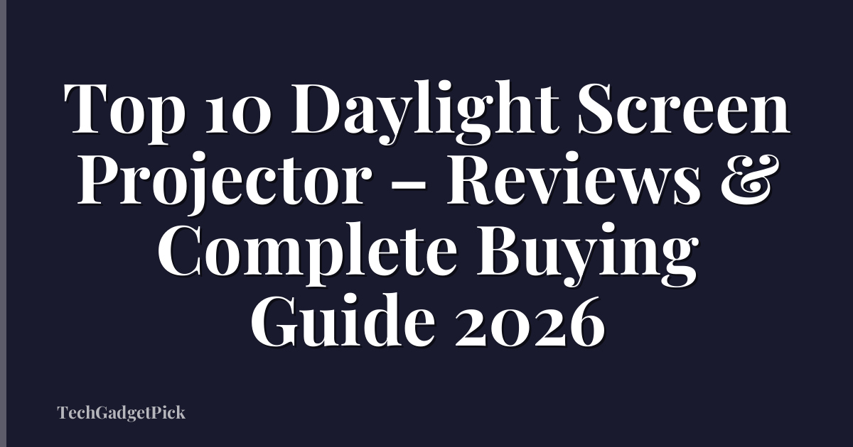 Top 10 Daylight Screen Projector – Reviews & Complete Buying Guide 2026