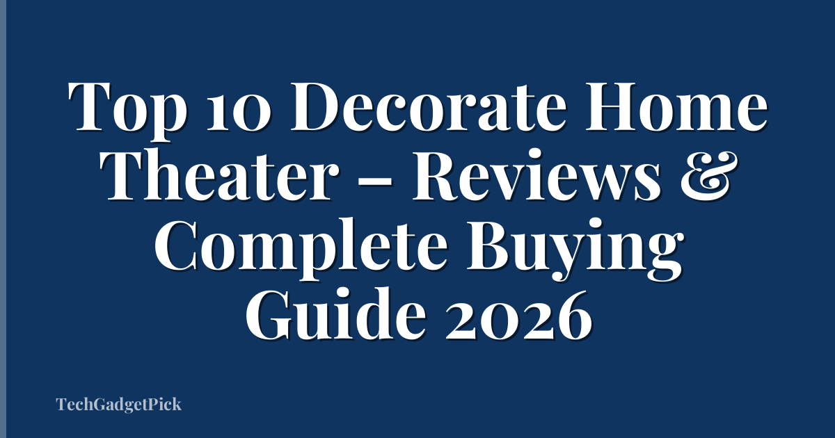 Top 10 Decorate Home Theater – Reviews & Complete Buying Guide 2026