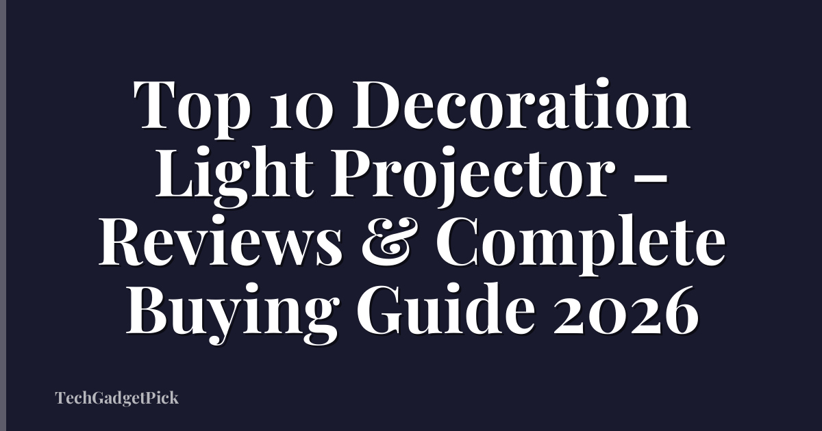 Top 10 Decoration Light Projector – Reviews & Complete Buying Guide 2026