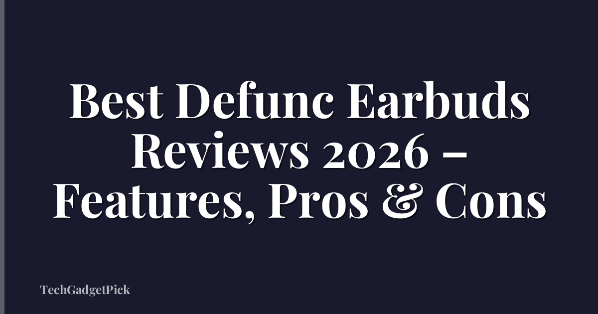Best Defunc Earbuds Reviews 2026 – Features, Pros & Cons
