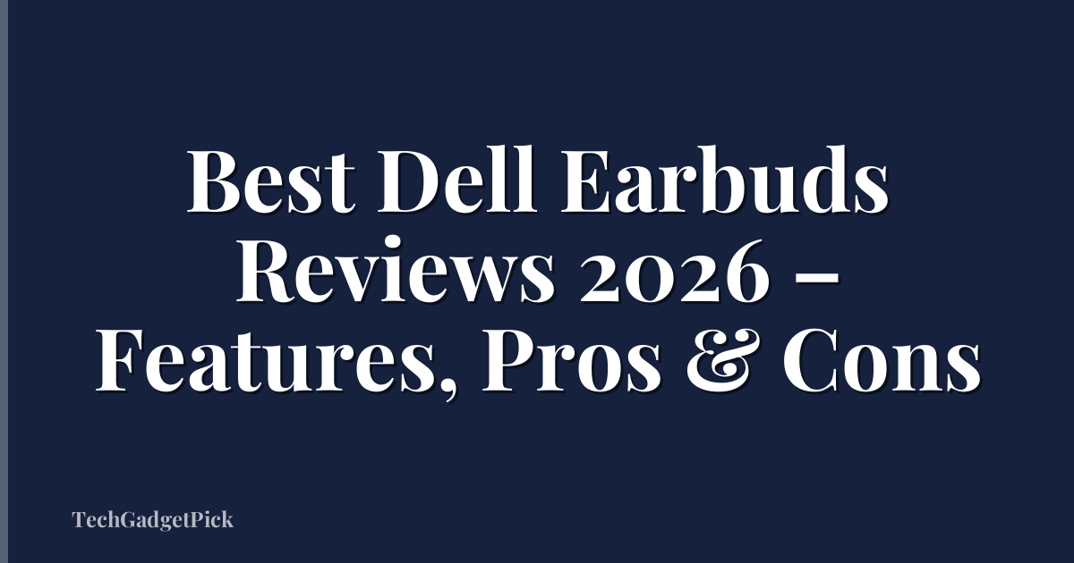 Best Dell Earbuds Reviews 2026 – Features, Pros & Cons