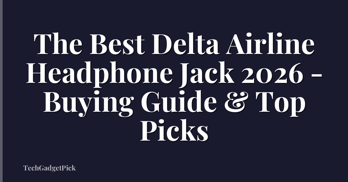 The Best Delta Airline Headphone Jack 2026 - Buying Guide & Top Picks