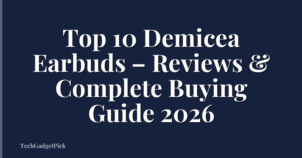 Top 10 Demicea Earbuds – Reviews & Complete Buying Guide 2026