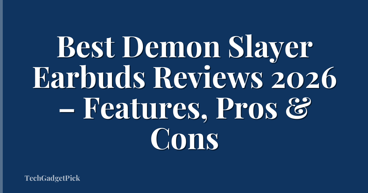 Best Demon Slayer Earbuds Reviews 2026 – Features, Pros & Cons