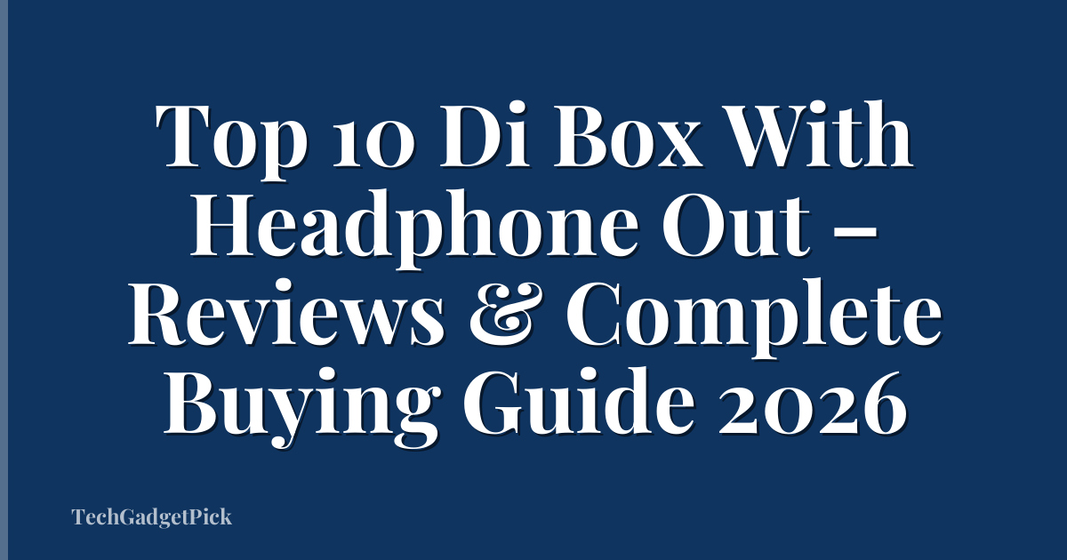 Top 10 Di Box With Headphone Out – Reviews & Complete Buying Guide 2026