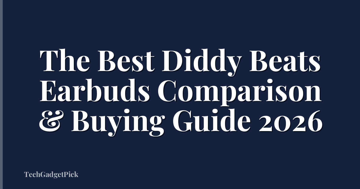 The Best Diddy Beats Earbuds Comparison & Buying Guide 2026