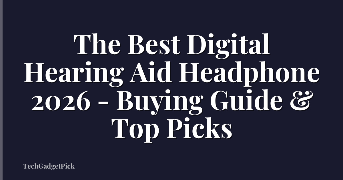 The Best Digital Hearing Aid Headphone 2026 - Buying Guide & Top Picks