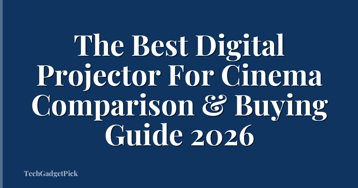 The Best Digital Projector For Cinema Comparison & Buying Guide 2026