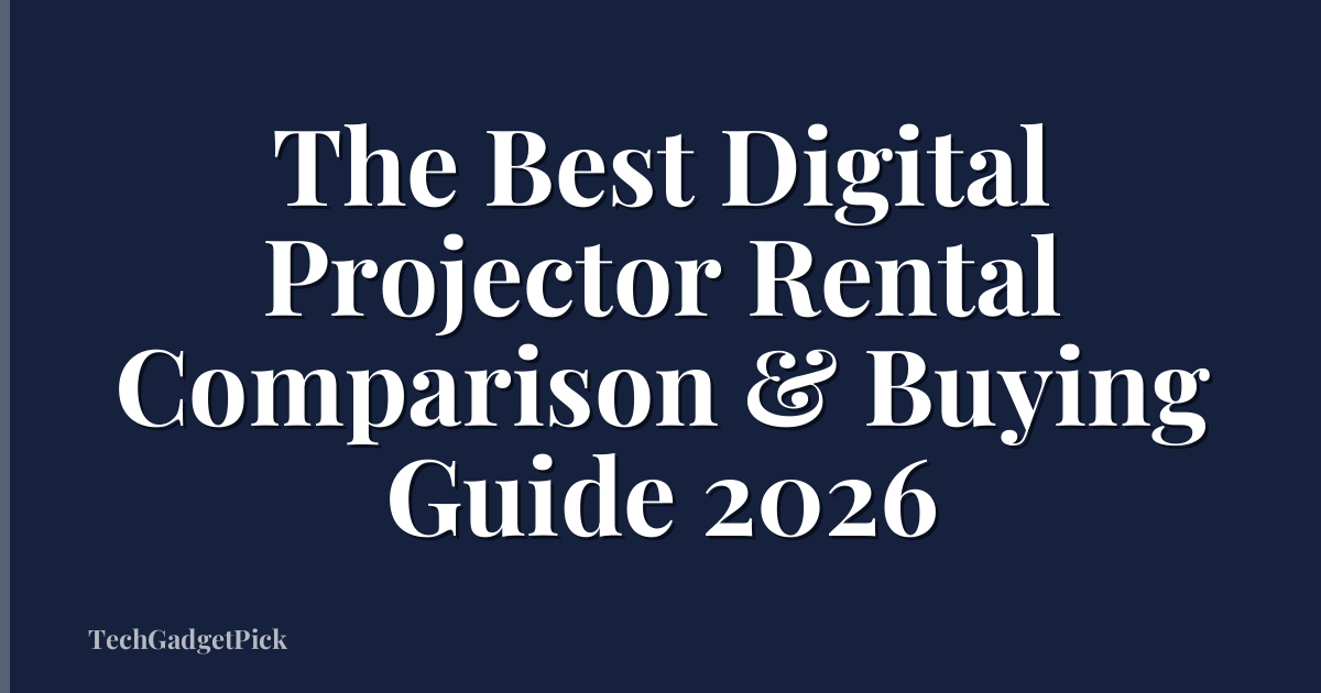 The Best Digital Projector Rental Comparison & Buying Guide 2026