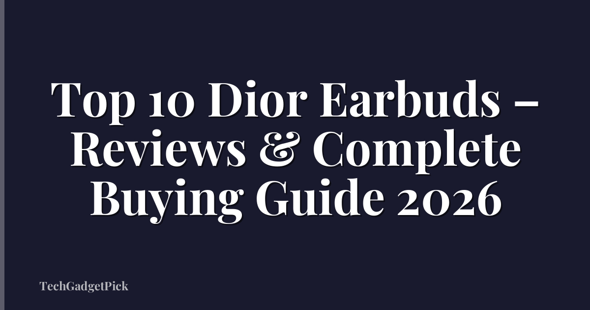 Top 10 Dior Earbuds – Reviews & Complete Buying Guide 2026