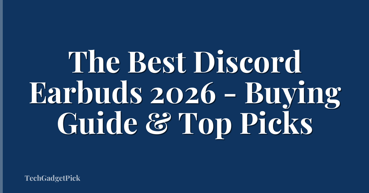 The Best Discord Earbuds 2026 - Buying Guide & Top Picks