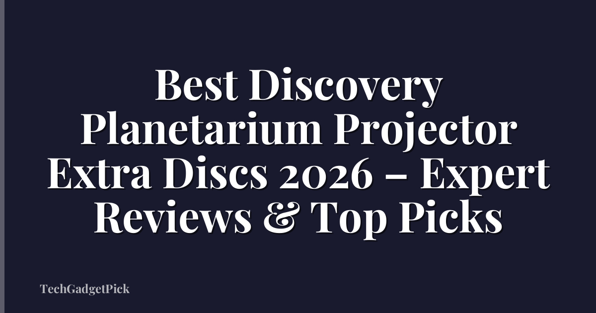 Best Discovery Planetarium Projector Extra Discs 2026 – Expert Reviews & Top Picks