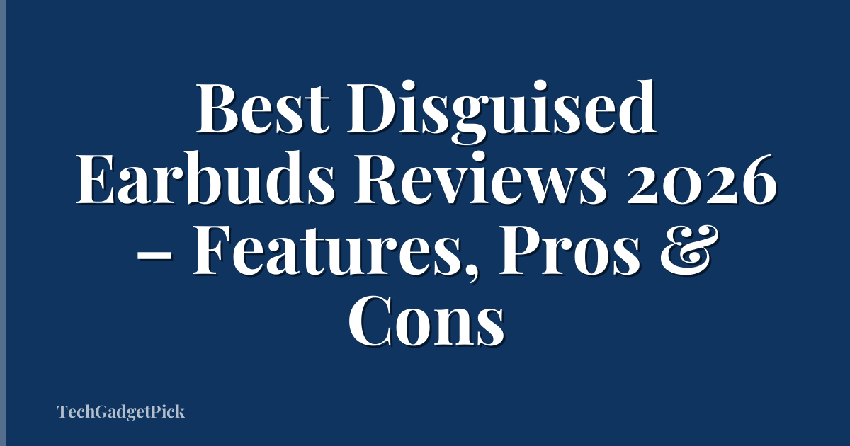 Best Disguised Earbuds Reviews 2026 – Features, Pros & Cons