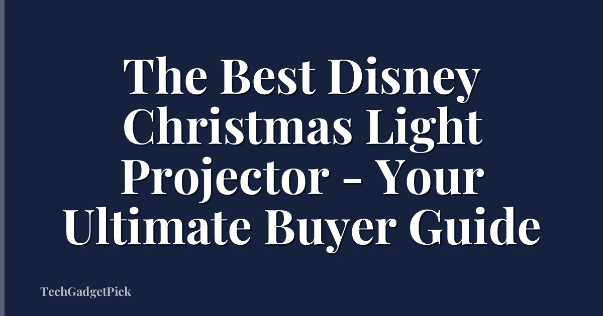 The Best Disney Christmas Light Projector - Your Ultimate Buyer Guide