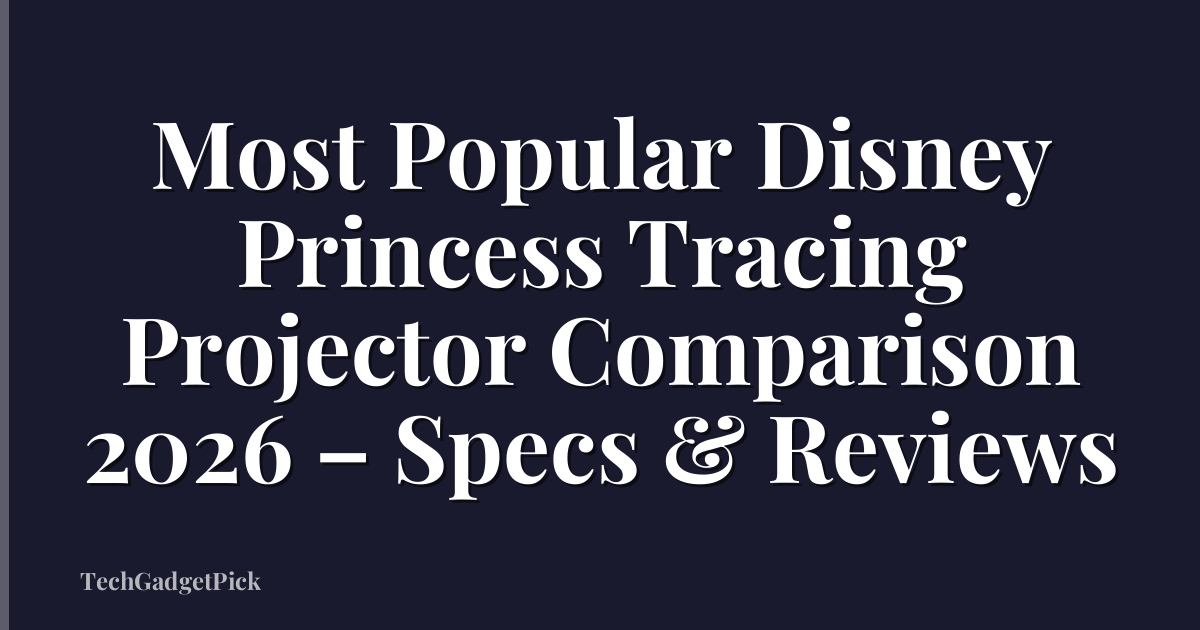 Most Popular Disney Princess Tracing Projector Comparison 2026 – Specs & Reviews