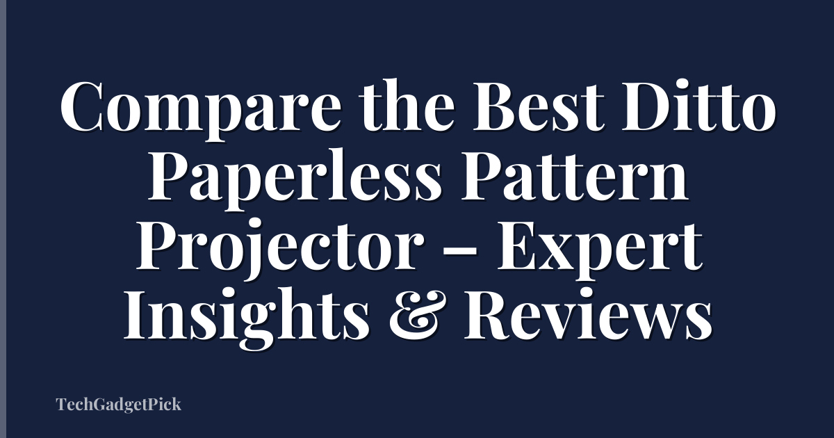 Compare the Best Ditto Paperless Pattern Projector – Expert Insights & Reviews
