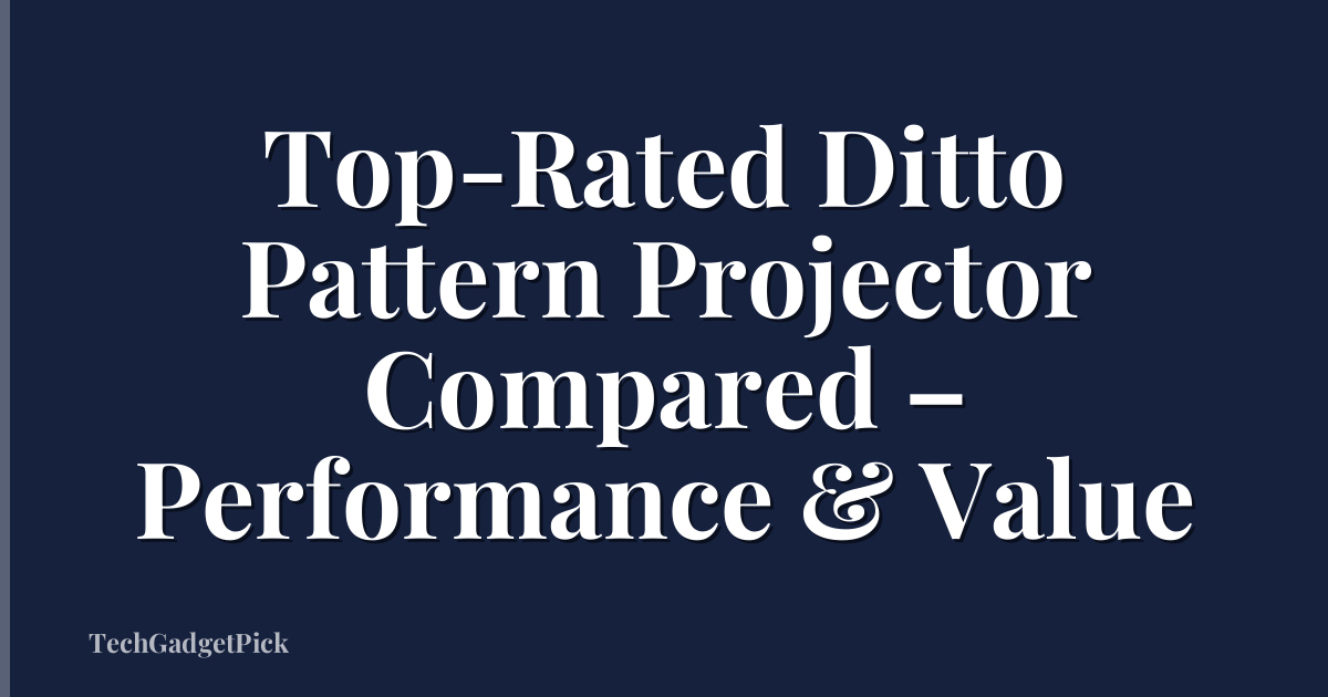Top-Rated Ditto Pattern Projector Compared – Performance & Value